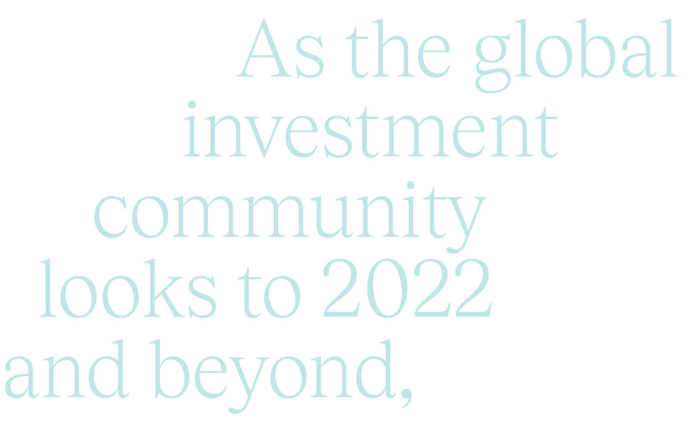 As the global investment community looks to 2022 and beyond